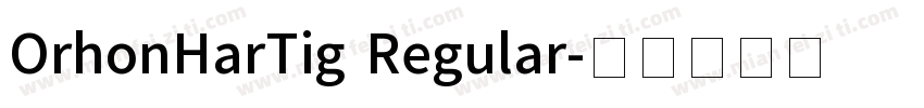 OrhonHarTig Regular字体转换
